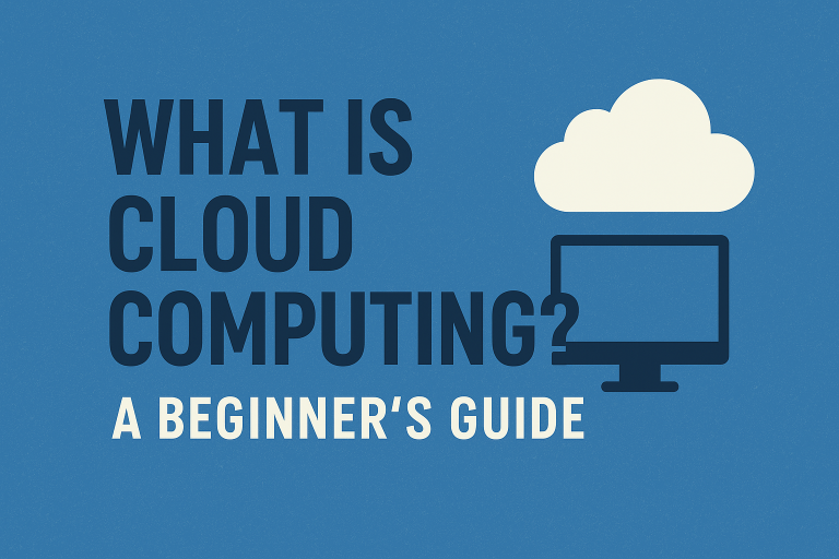 What is Cloud Computing? A Beginner’s Guide
