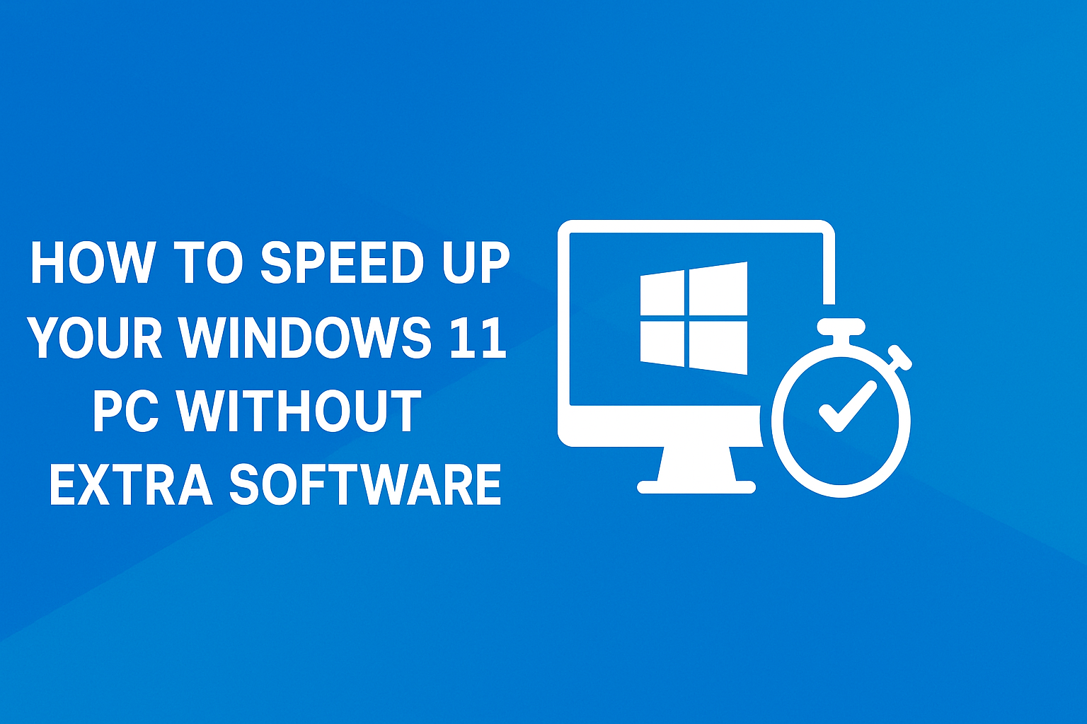 How to Speed Up Your Windows 11 PC Without Extra Software